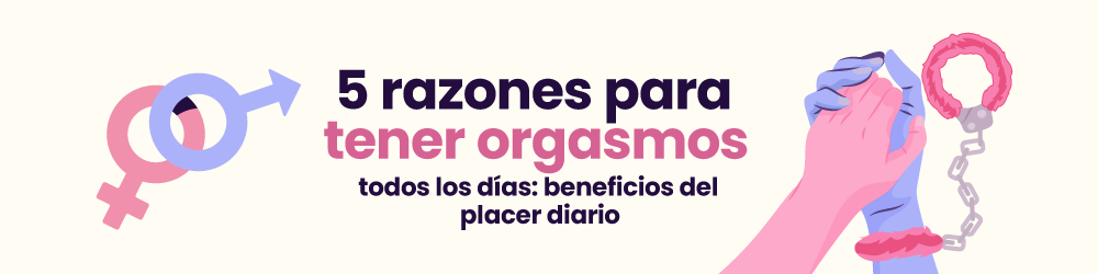 5 Razones para tener orgasmos todos los días: beneficios del placer diario.