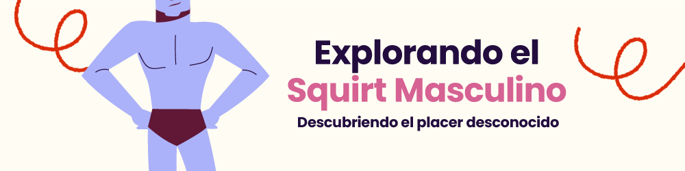Explorando el squirt masculino: Descubriendo el Placer Desconocido