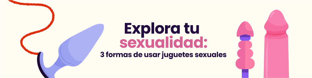 Explora tu sexualidad: 3 Formas de usar juguetes sexuales