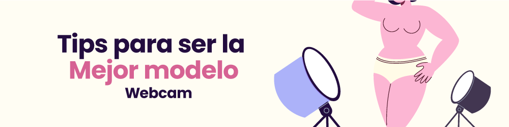 Tips para ser la mejor modelo webcam