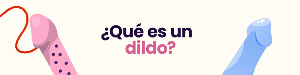 ¿Qué es un dildo?