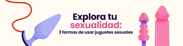 Explora tu sexualidad: 3 Formas de usar juguetes sexuales